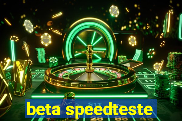 beta speedteste