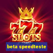 beta speedteste