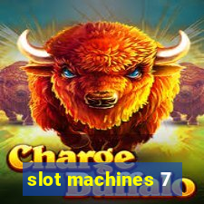 slot machines 7