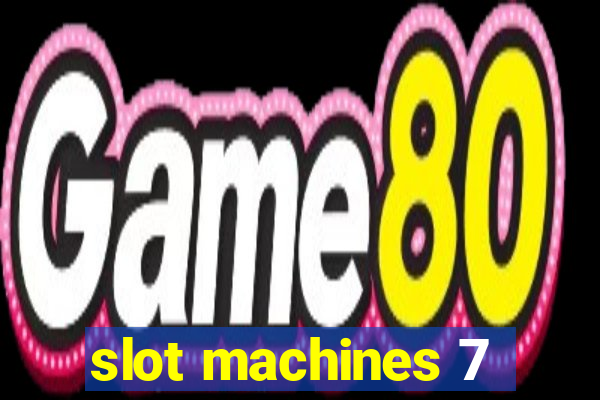 slot machines 7