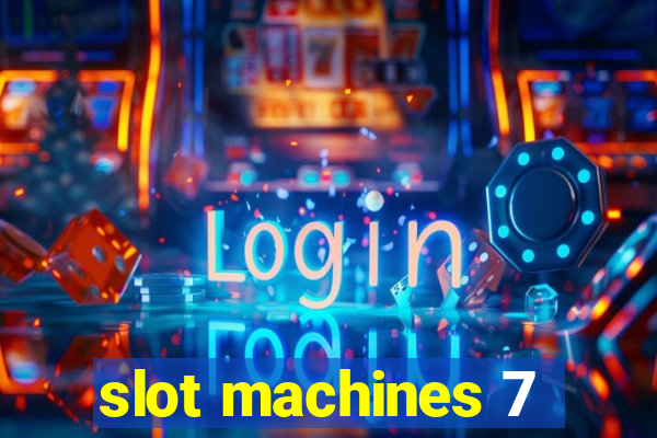 slot machines 7