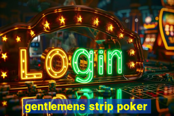 gentlemens strip poker