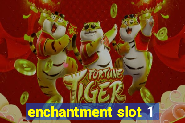 enchantment slot 1