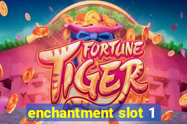 enchantment slot 1