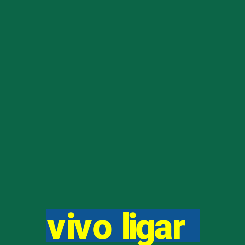 vivo ligar