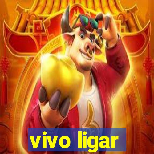 vivo ligar