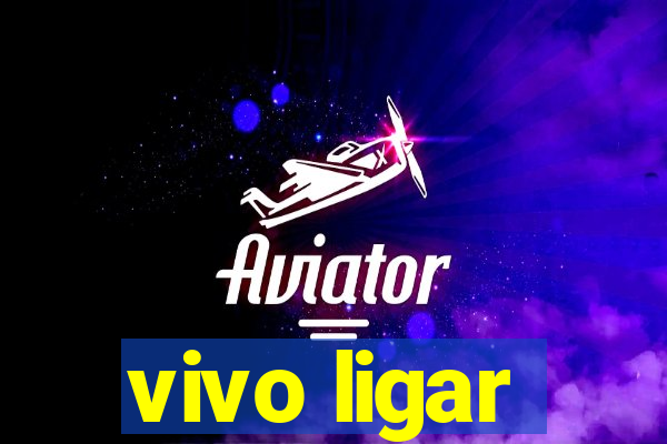 vivo ligar