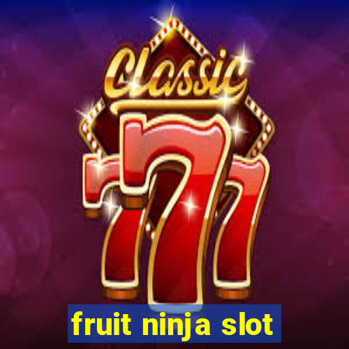 fruit ninja slot