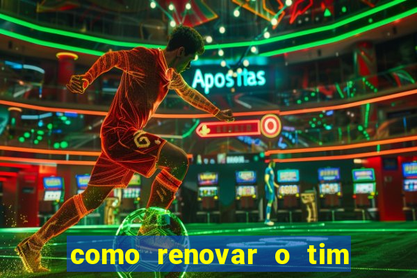 como renovar o tim beta antes do prazo