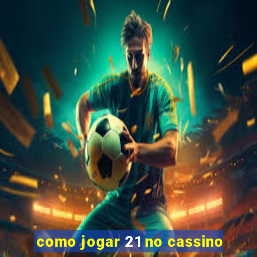 como jogar 21 no cassino