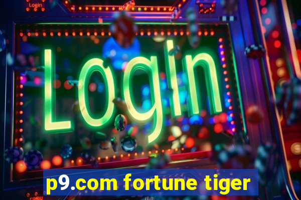 p9.com fortune tiger