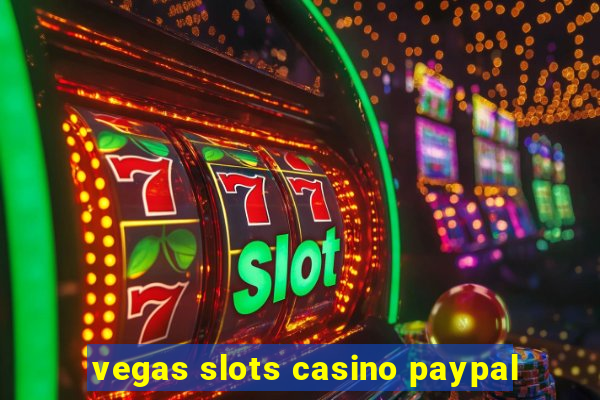 vegas slots casino paypal