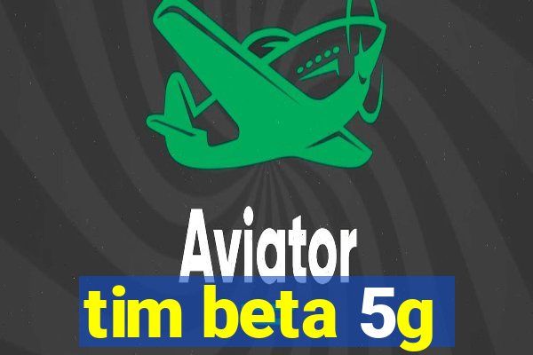 tim beta 5g