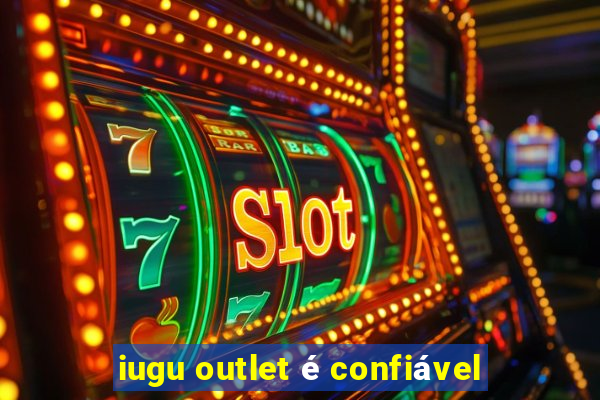 iugu outlet é confiável