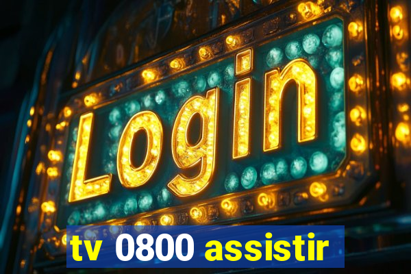 tv 0800 assistir