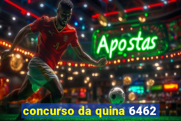 concurso da quina 6462