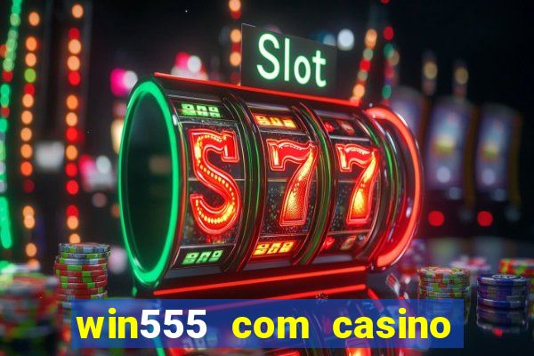 win555 com casino login download