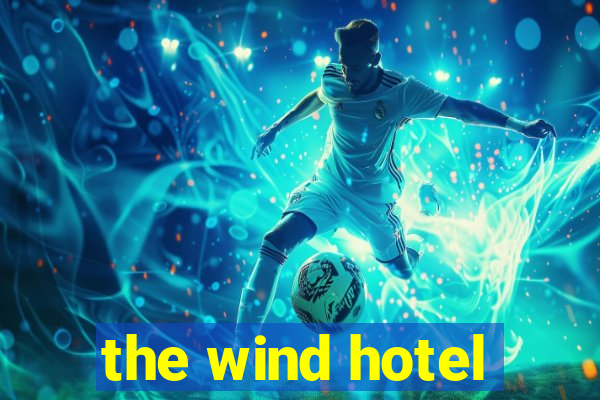 the wind hotel