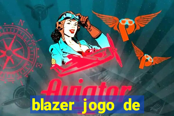 blazer jogo de ganhar dinheiro