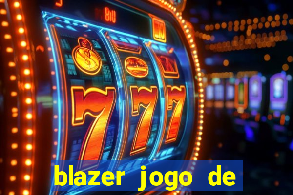 blazer jogo de ganhar dinheiro