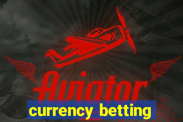 currency betting