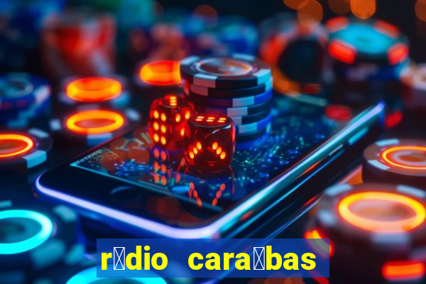 r谩dio cara铆bas fm irec锚 bahia