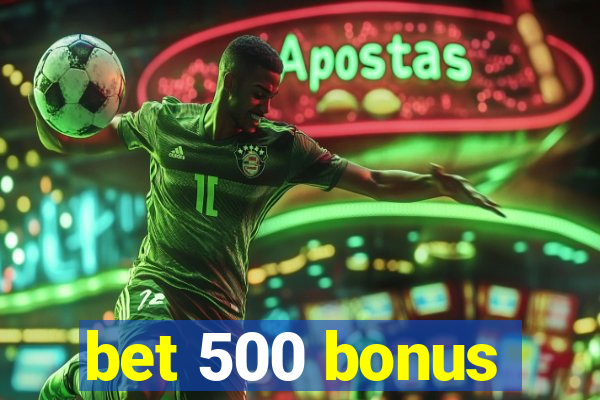 bet 500 bonus