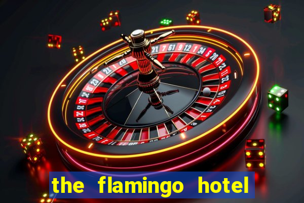 the flamingo hotel and casino