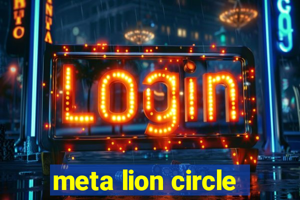 meta lion circle