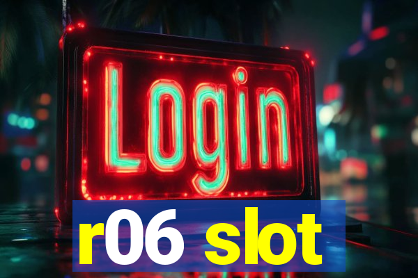 r06 slot