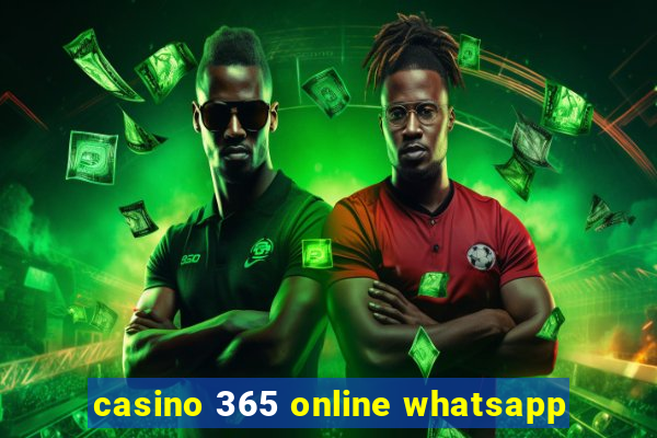 casino 365 online whatsapp