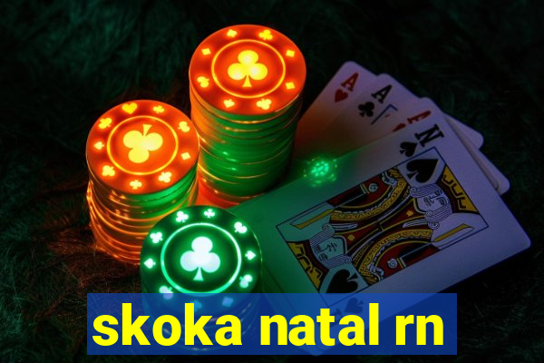 skoka natal rn