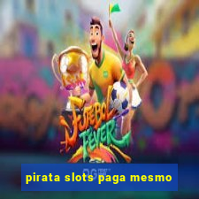 pirata slots paga mesmo