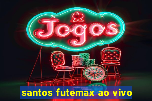 santos futemax ao vivo