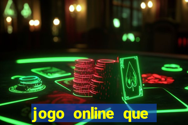 jogo online que ganha dinheiro de verdade