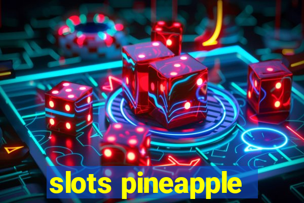 slots pineapple