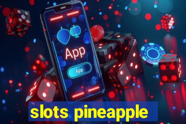 slots pineapple