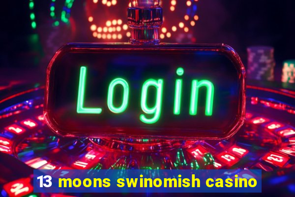 13 moons swinomish casino