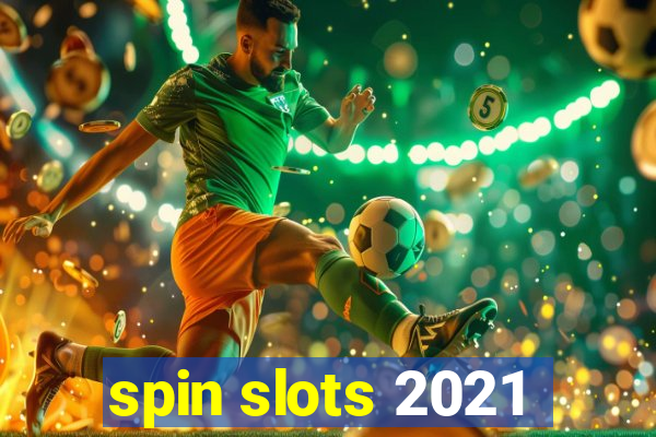 spin slots 2021