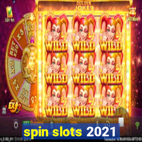 spin slots 2021