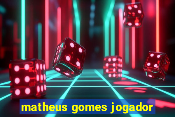 matheus gomes jogador