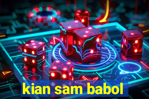 kian sam babol