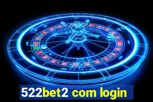 522bet2 com login