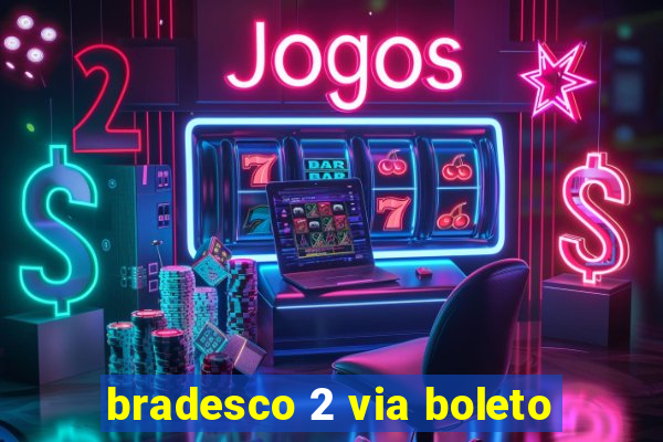 bradesco 2 via boleto