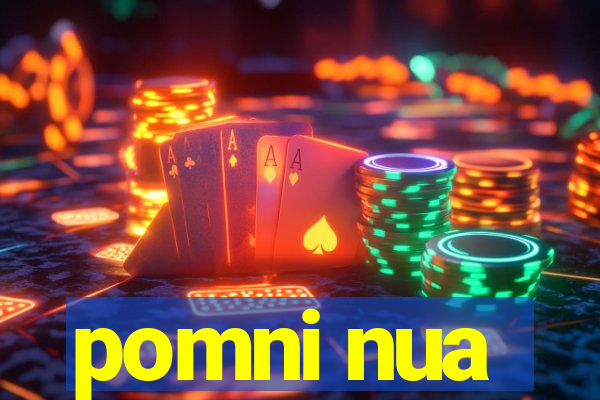 pomni nua