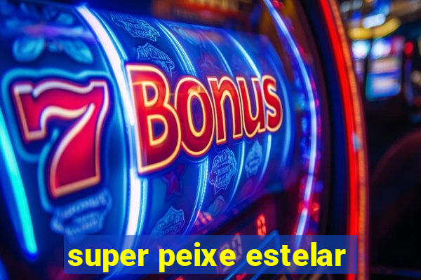 super peixe estelar