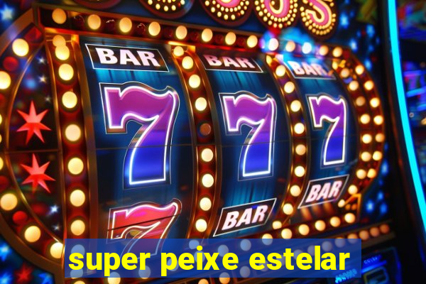 super peixe estelar