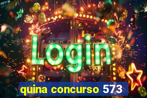 quina concurso 573