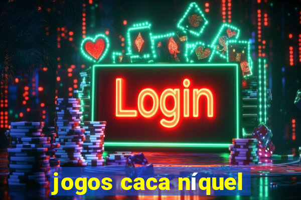 jogos caca níquel