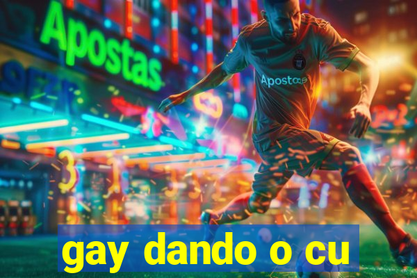 gay dando o cu